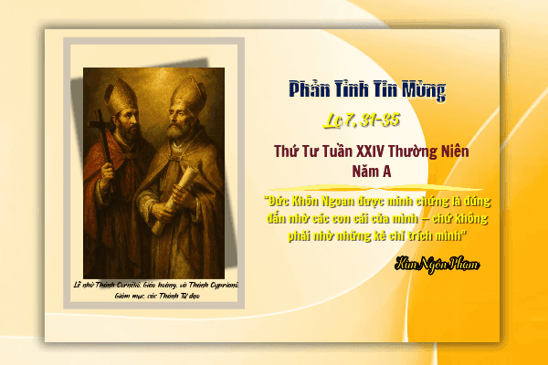 Phản Tỉnh Tin Mừng Thứ Tư Tuần XXIV Thường Niên - Năm A |  ngày 16 tháng 9 năm 2026 | Lễ nhớ  Thánh Cornêliô, Giáo hoàng, và Thánh Cyprianô, Giám mục, các Thánh Tử đạo