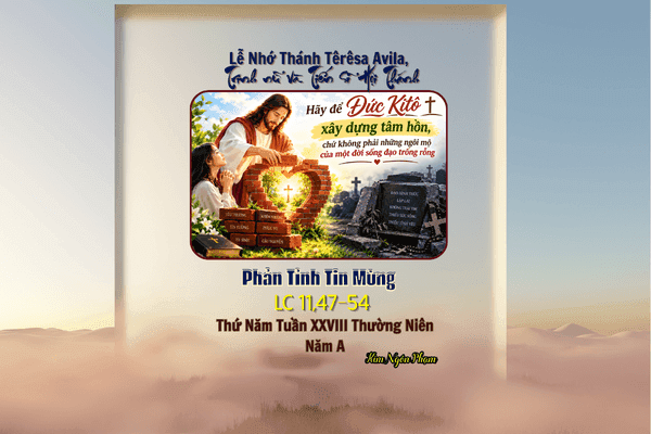 Phản Tỉnh Tin Mừng Thứ Năm Tuần XXVIII Thường Niên – Năm A | ngày 15 tháng 10 năm 2026 | Lễ Nhớ Thánh Têrêsa Avila, Trinh nữ và Tiến sĩ Hội Thánh